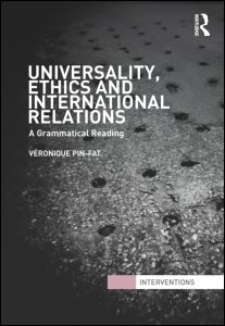 Cover for Pin-Fat, Veronique (University of Manchester, UK) · Universality, Ethics and International Relations: A Grammatical Reading - Interventions (Hardcover Book) (2009)