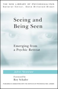 Seeing and Being Seen: Emerging from a Psychic Retreat - The New Library of Psychoanalysis - John Steiner - Books - Taylor & Francis Ltd - 9780415575058 - February 28, 2011