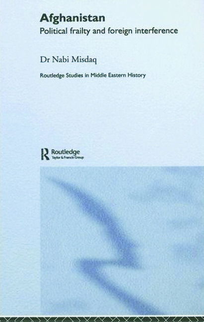 Cover for Nabi Misdaq · Afghanistan: Political Frailty and External Interference - Routledge Studies in Middle Eastern History (Hardcover Book) (2006)