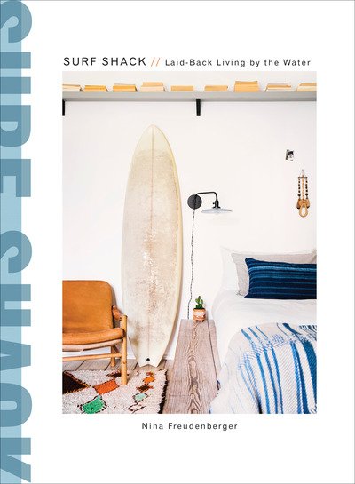 Surf Shack: Laid-Back Living by the Water - Nina Freudenberger - Books - Clarkson Potter/Ten Speed - 9780451496058 - April 11, 2017