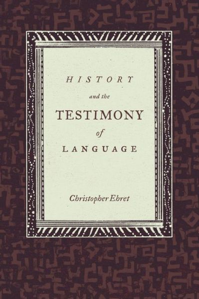 Cover for Christopher Ehret · History and the Testimony of Language - California World History Library (Paperback Book) (2010)
