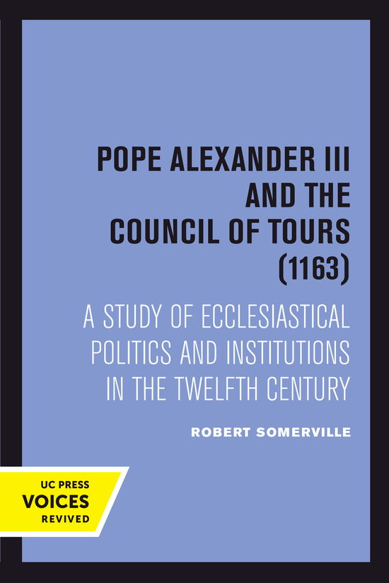 Cover for Robert Somerville · Pope Alexander III And the Council of Tours (1163): A Study of Ecclesiastical Politics and Institutions in the Twelfth Century (Hardcover Book) (2024)