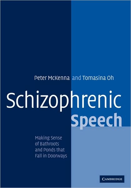 Cover for McKenna, Peter J. (Cambridge Health Authority) · Schizophrenic Speech: Making Sense of Bathroots and Ponds that Fall in Doorways (Paperback Book) (2008)