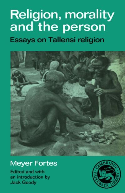 Cover for Meyer Fortes · Religion, Morality and the Person: Essays on Tallensi Religion (Hardcover Book) (1987)