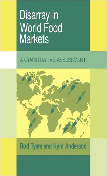 Cover for Tyers, Rod (Australian National University, Canberra) · Disarray in World Food Markets: A Quantitative Assessment - Trade and Development (Inbunden Bok) (1992)