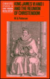 Patterson, W. B. (University of the South, Sewanee, Tennessee) · King James VI and I and the Reunion of Christendom - Cambridge Studies in Early Modern British History (Hardcover Book) (1998)