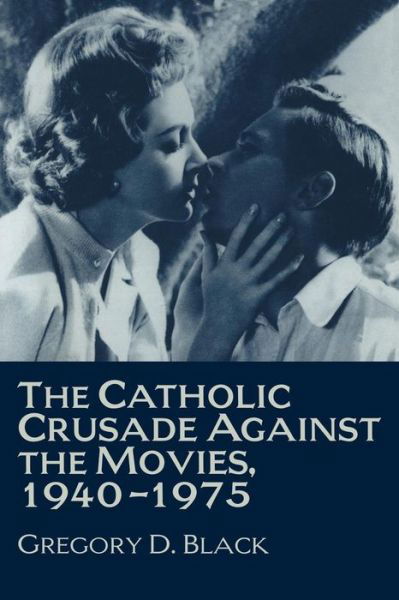 Cover for Black, Gregory D. (University of Missouri, Kansas City) · The Catholic Crusade against the Movies, 1940–1975 (Pocketbok) (1998)