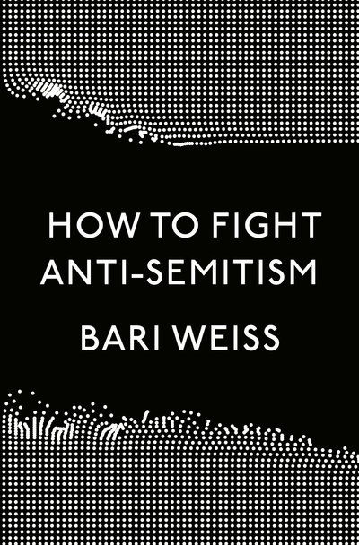 Cover for Bari Weiss · How to Fight Anti-Semitism (Hardcover Book) (2019)