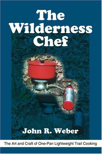 Cover for John Weber · The Wilderness Chef: the Art and Craft of One-pan Lightweight Trail Cooking (Paperback Book) (2002)