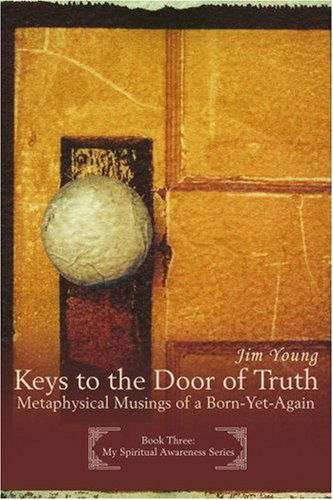 Cover for Jim Young · Keys to the Door of Truth: Metaphysical Musings of a Born-yet-again (Taschenbuch) (2006)