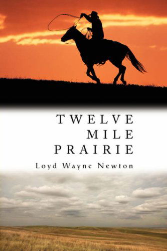 Cover for Loyd W. Newton · Twelve Mile Prairie (Hardcover Book) (2008)