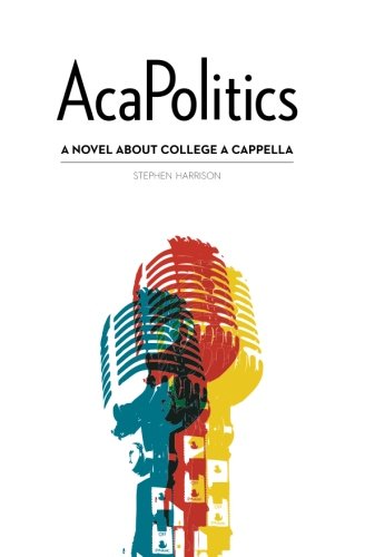 Cover for Stephen Harrison · Acapolitics: a Novel About College a Cappella (Paperback Book) (2011)