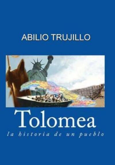 Tolomea : La historia de un pueblo - Abilio Trujillo - Books - Editorial Printed Fine Arts - 9780615977058 - February 20, 2014