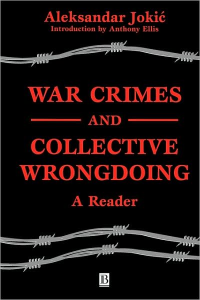 War Crimes and Collective Wrongdoing: A Reader - A Jokic - Books - John Wiley and Sons Ltd - 9780631225058 - January 11, 2001