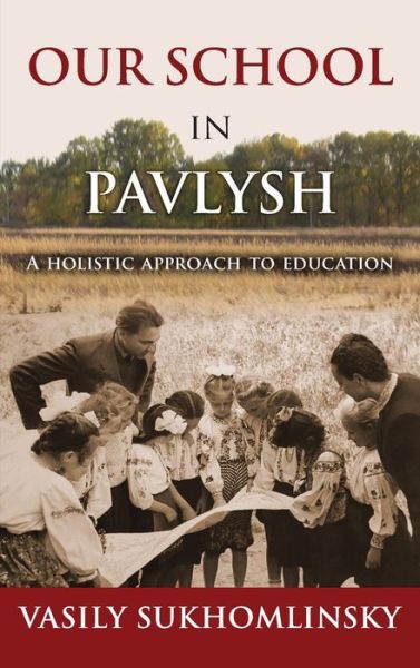 Cover for Vasily Sukhomlinsky · Our School in Pavlysh: A Holistic Approach to Education (Hardcover Book) (2021)