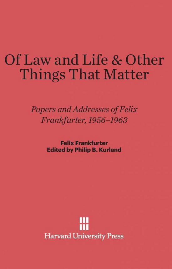 Cover for Felix Frankfurter · Of Law and Life &amp; Other Things That Matter (Hardcover Book) (1965)