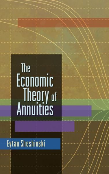 Cover for Eytan Sheshinski · The Economic Theory of Annuities (Inbunden Bok) (2007)