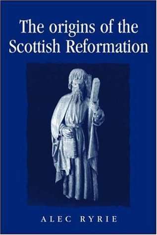 The Origins of the Scottish Reformation (Politics, Culture and Society in Early Modern Britain) - Alec Ryrie - Books - Manchester University Press - 9780719071058 - September 1, 2006