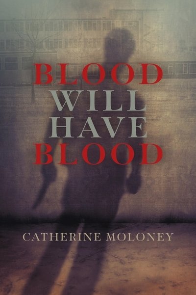 Cover for Catherine Moloney · Blood Will Have Blood (Hardcover Book) (2018)