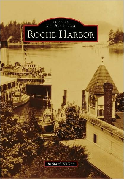 Roche Harbor (Images of America) - Richard Walker - Books - Arcadia Publishing - 9780738571058 - June 24, 2009
