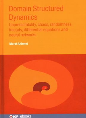 Cover for Akhmet, Professor Marat (Middle East Technical University (Turkey)) · Domain Structured Dynamics: Unpredictability, chaos, randomness, fractals, differential equations and neural networks - IOP ebooks (Hardcover Book) (2021)