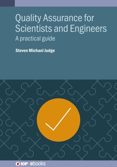 Quality Assurance for Scientists and Engineers: A practical guide - IOP ebooks - Steven Michael Judge - Bøger - Institute of Physics Publishing - 9780750351058 - 18. december 2023