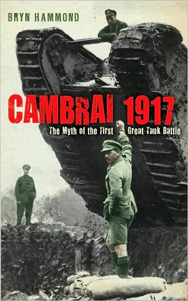 Cover for Bryn Hammond · Cambrai 1917: The Myth Of The First Great Tank Battle (Paperback Book) (2009)