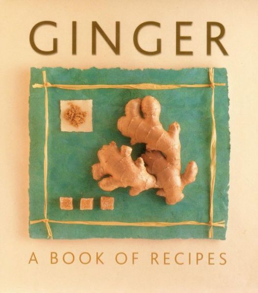 Ginger: a Book of Recipes - Helen Sudell - Livros - Anness Publishing - 9780754829058 - 15 de junho de 2014