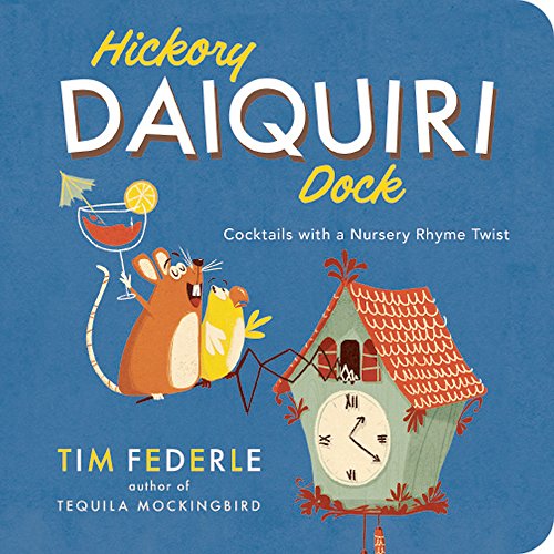 Cover for Tim Federle · Hickory Daiquiri Dock: Cocktails with a Nursery Rhyme Twist (Board book) [Brdbk edition] (2014)