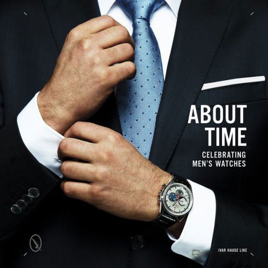 Cover for Ivar Line · About Time: Celebrating Men's Watches (Hardcover Book) (2015)