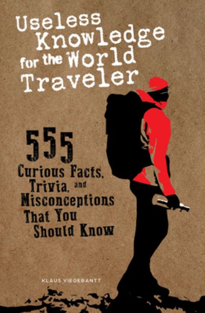 Cover for Klaus Viedebantt · Useless Knowledge for the World Traveler: 555 Curious Facts, Trivia, and Misconceptions That You Should Know (Taschenbuch) (2022)