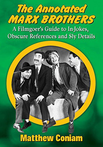 Cover for Matthew Coniam · The Annotated Marx Brothers: A Filmgoer's Guide to In-Jokes, Obscure References and Sly Details (Taschenbuch) (2015)
