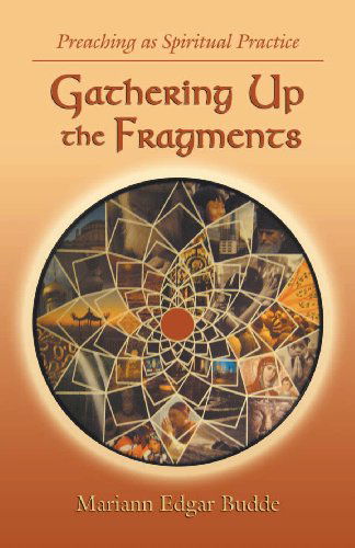 Cover for Mariann Edgar Budde · Gathering Up the Fragments: Preaching As Spiritual Practice (Paperback Bog) (2009)