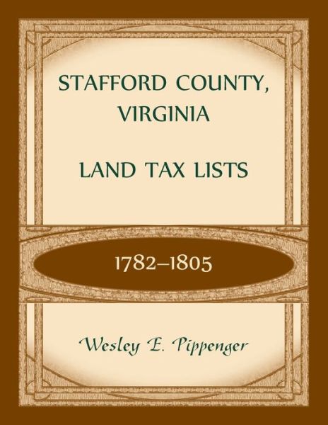 Cover for Wesley Pippenger · Stafford County, Virginia Land Tax Lists, 1782-1805 (Paperback Book) (2020)