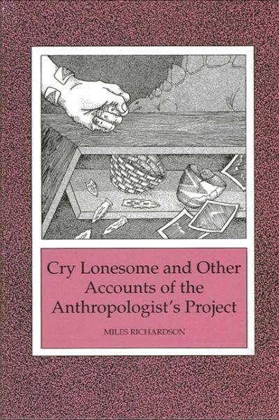 Cry lonesome and other accounts of the anthropologist's project - Miles Richardson - Books - State University of New York Press - 9780791404058 - September 11, 1990