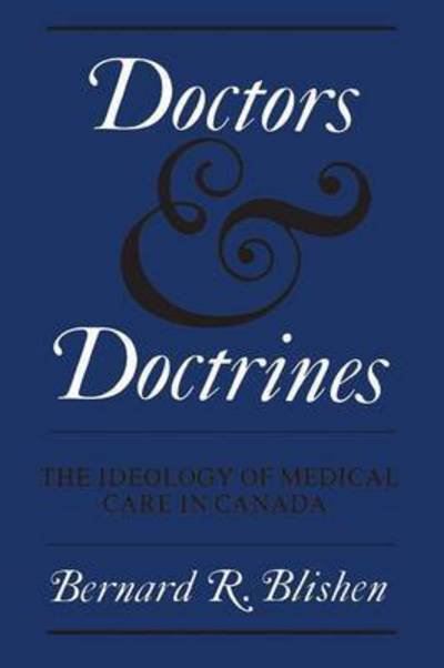 Doctors and Doctrines The Ideology of Medical Care in Canada - Bernard R. Blishen - Livros - University of Toronto Press, Scholarly P - 9780802061058 - 15 de dezembro de 1969