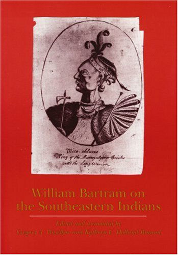 William Bartram on the Southeastern Indians - Indians of the Southeast - William Bartram - Books - University of Nebraska Press - 9780803262058 - December 1, 2002