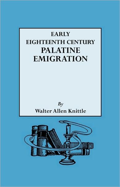 Cover for Walter A. Knittle · Early Eighteenth Century Palatine Emigration (Paperback Book) (2010)