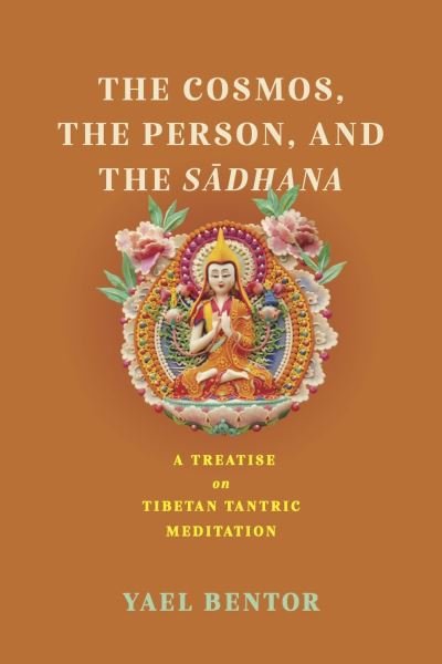 Cover for Yael Bentor · The Cosmos, the Person, and the Sadhana: A Treatise on Tibetan Tantric Meditation - Traditions and Transformations in Tibetan Buddhism (Paperback Book) (2024)