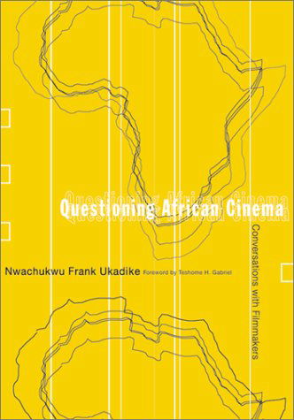 Questioning African Cinema: Conversations With Filmmakers - Nwachukwu Frank Ukadike - Bücher - University of Minnesota Press - 9780816640058 - 22. Mai 2002