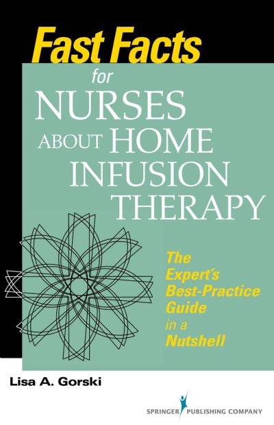 Cover for Lisa A. Gorski · Fast Facts for Nurses about Home Infusion Therapy (Paperback Book) (2017)