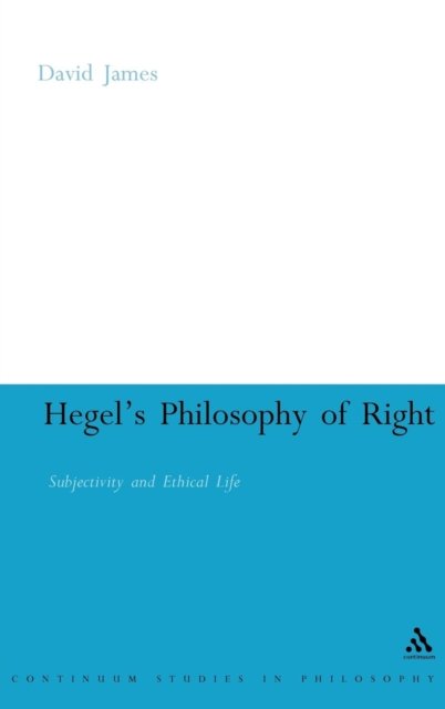 Cover for David James · Hegel's Philosophy of Right: Subjectivity and Ethical Life (Bloomsbury Studies in Philosophy) (Gebundenes Buch) (2007)