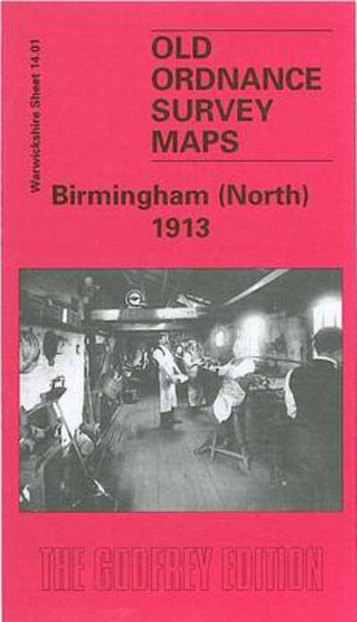 Birmingham (North) 1913: Warwickshire Sheet 14.01 - Old Ordnance Survey Maps of Warwickshire - John Boynton - Books - Alan Godfrey Maps - 9780850549058 - July 1, 1997