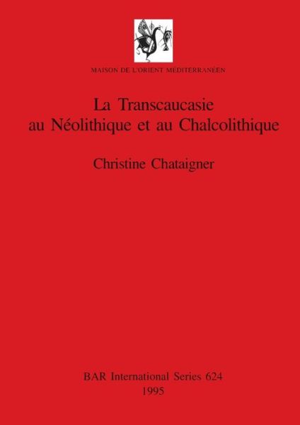 Cover for Christine Chataigner · La Transcaucasie au Neolithique et au Chalcolithique (Pocketbok) (1995)