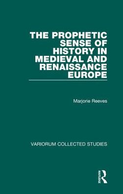 Cover for Marjorie Reeves · The Prophetic Sense of History in Medieval and Renaissance Europe - Variorum Collected Studies (Hardcover Book) [New edition] (1999)