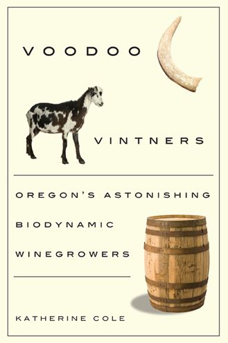 Cover for Katherine Cole · Voodoo Vintners: Oregon's Astonishing Biodynamic Winegrowers (Paperback Book) (2011)