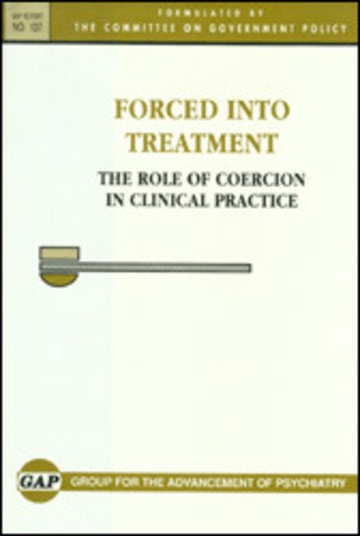 Cover for Group for the Advancement of Psychiatry · Forced Into Treatment: The Role of Coercion in Clinical Practice (Hardcover bog) (1993)