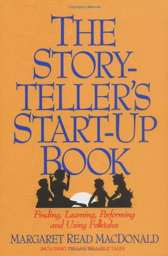 Cover for Margaret Read Macdonald · The Storyteller's Start-up Book: Finding, Learning, Performing and Using Folktales (Paperback Book) [1st edition] (2006)