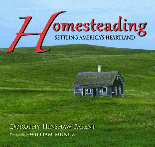 Cover for Dorothy Hinshaw Patent · Homesteading: Settling America's Heartland (Pocketbok) [2nd edition] (2013)