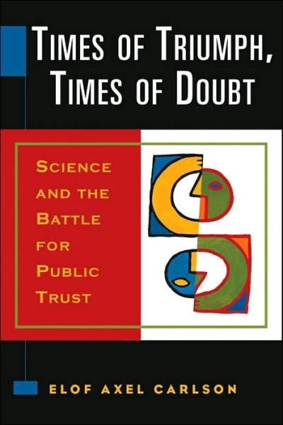 Times of Triumph, Times of Doubt: Science and the Battle for Public Trust - Elof Axel Carlson - Books - Cold Spring Harbor Laboratory Press,U.S. - 9780879698058 - August 22, 2006